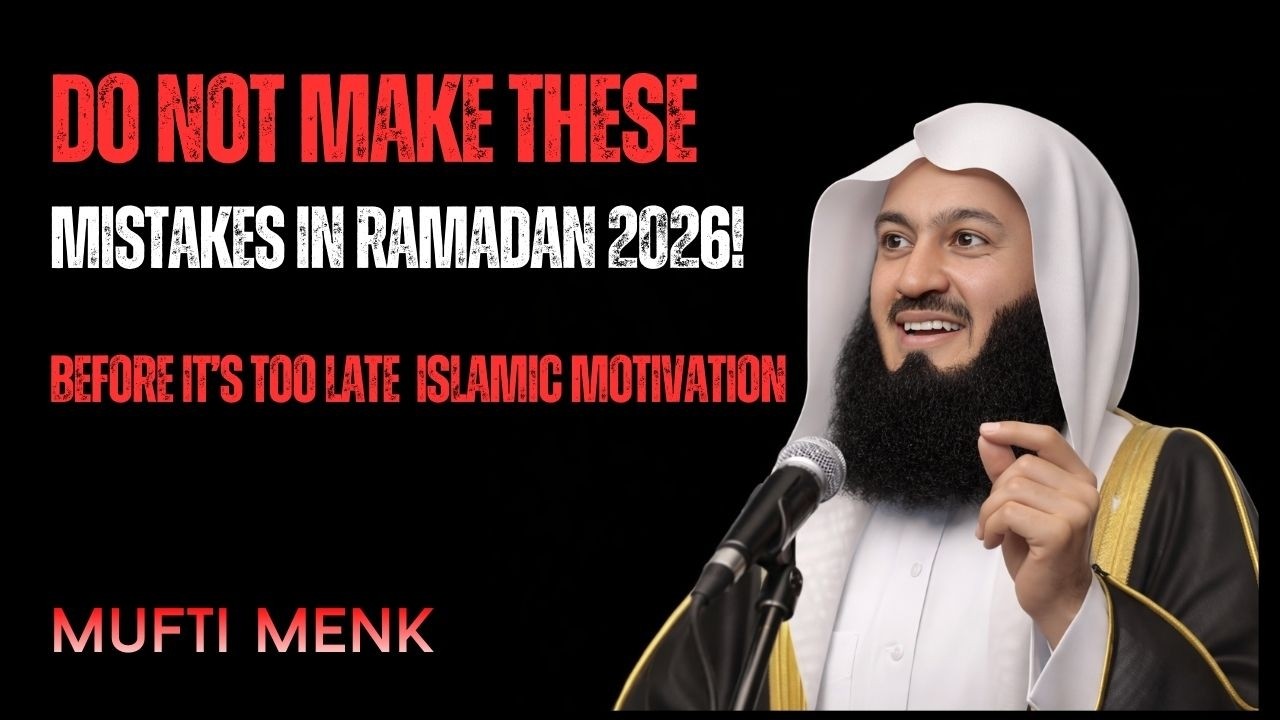 Do Not Make These Mistakes in Ramadan 2026! Before It’s Too Late | Islamic Reminder by Mufti Menk