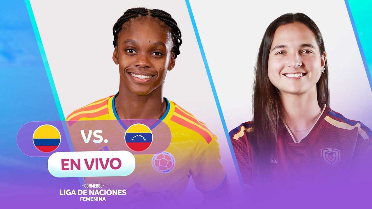 EN VIVO | COLOMBIA vs. VENEZUELA | CONMEBOL LIGA DE NACIONES FEMENINA