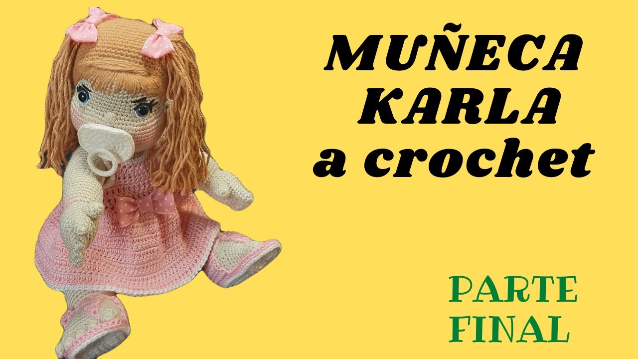 MUÑECA KARLA  a crochet (PARTE FINAL)