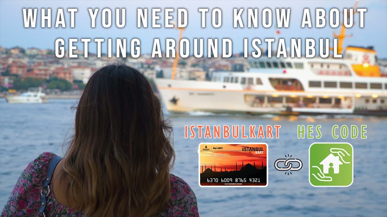 Things To Know Before Visiting Istanbul | Istanbulkart, HES Code, How to Link Them?
