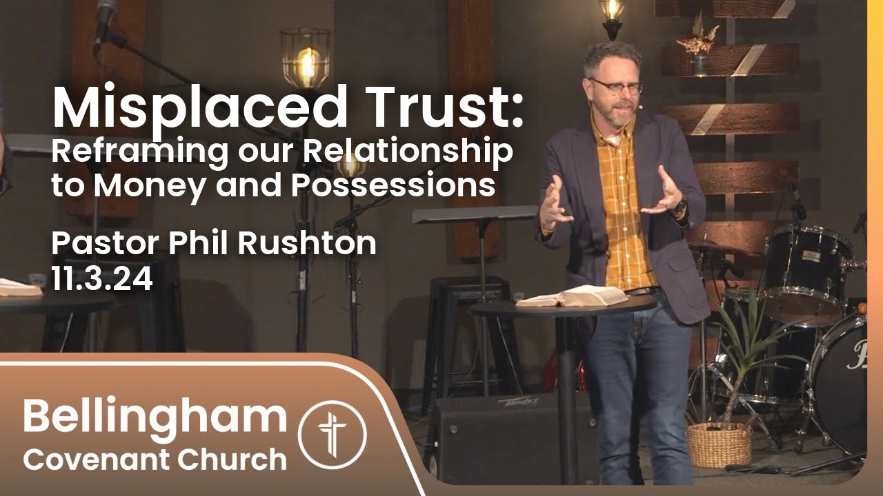 Misplaced Trust: Money & Possessions | Matthew 6:19-24 | Pastor Phil Rushton | 11.3.24