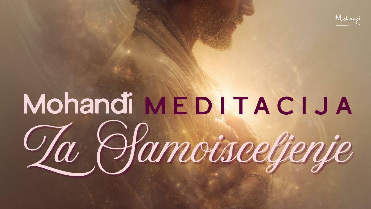Mohanđi Meditacija za Samoisceljenje