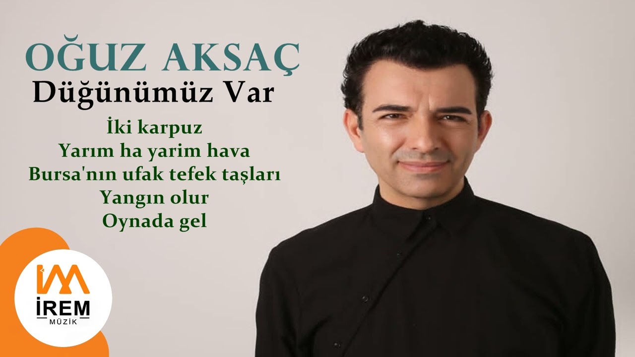 Oğuz Aksaç - Düğünümüz Var - İki Karpuz / Yarım Hava / Bursa'nın Ufak Tefek Taşları / Yangın Olur
