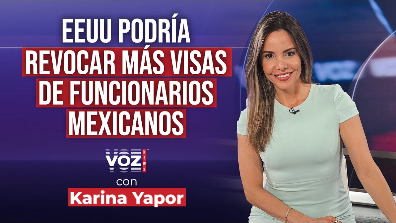 EEUU podría revocar más visas de funcionarios mexicanos - Voz News