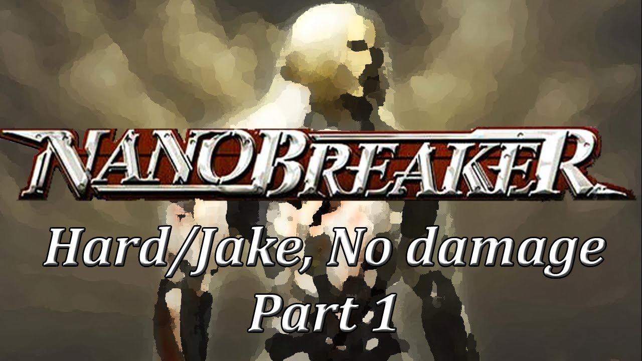 NANO BREAKER - Hard/Jake [No damage] (Part 1)