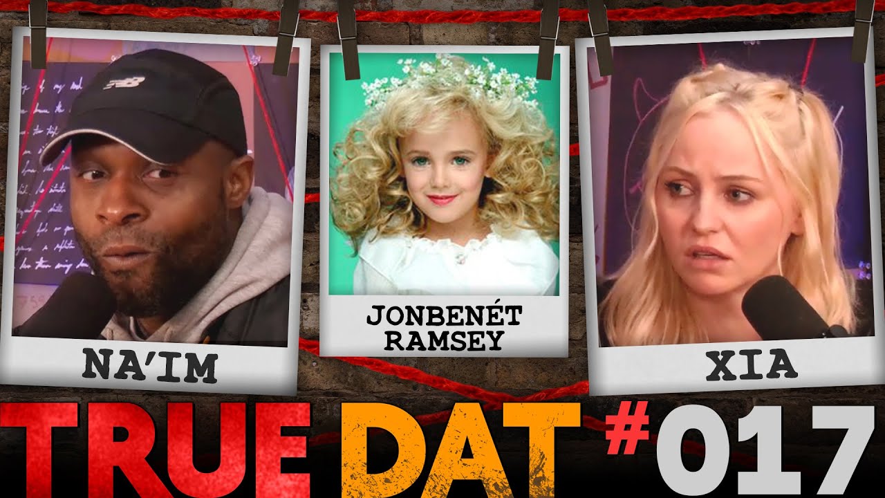 Na'im Ali & Xia Anderson | True Crime: JonBenét Ramsey | True Dat Podcast #017
