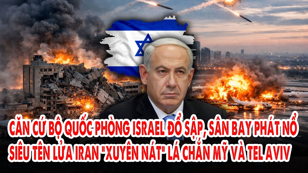 Căn cứ Bộ Quốc phòng Israel đổ sập, sân bay phát nổ: Tên lửa Iran “xuyên nát” lá chắn Mỹ và Tel Aviv