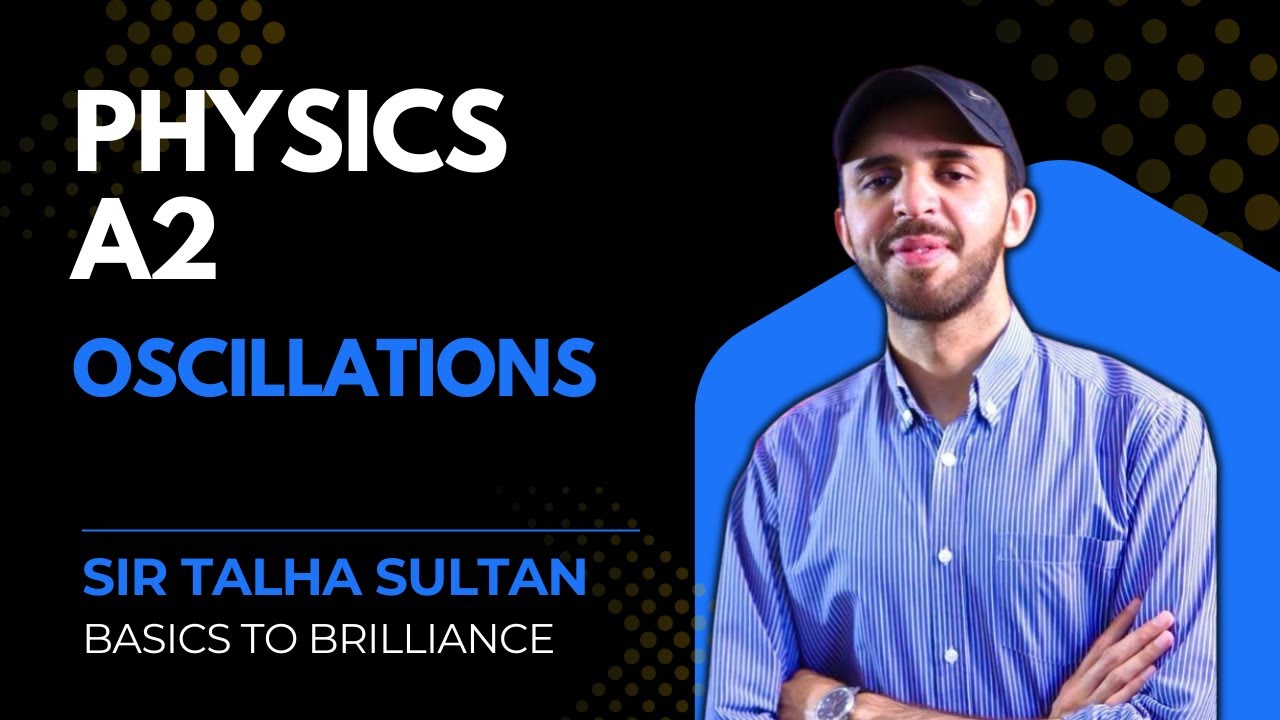 Oscillations | LEC-44 | A2-Level Physics 9702 | Basics to Brilliance | Sir Talha |  5TH Jan 2026