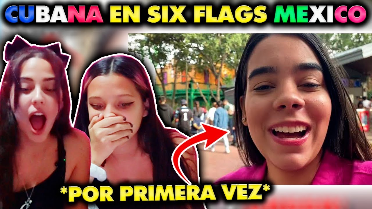 CUBANAS REACCIONAN a CUBANA va A SIX FLAGS MEXICO *POR PRIMERA VEZ*