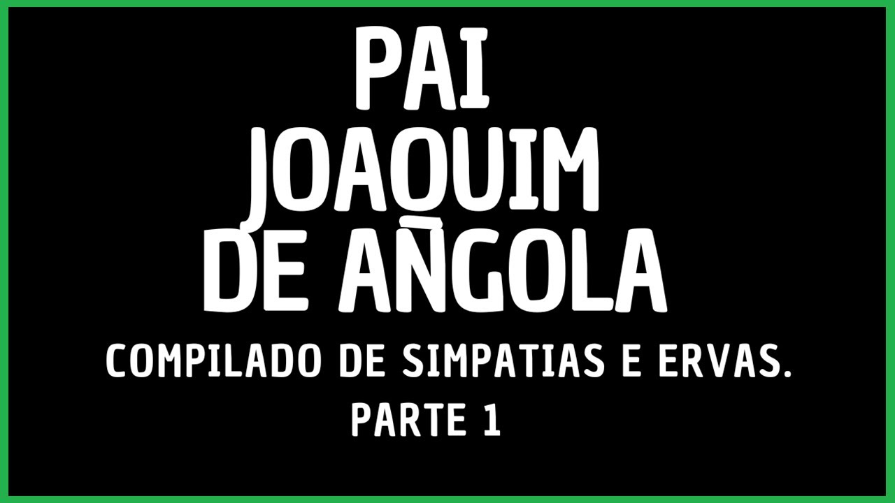 Simpatias e Ervas com Pai Joaquim. Parte 1 #umbanda