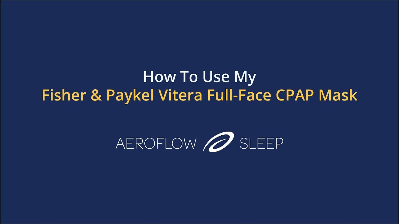 How To Use My Fisher & Paykel Vitera Full-Face CPAP Mask