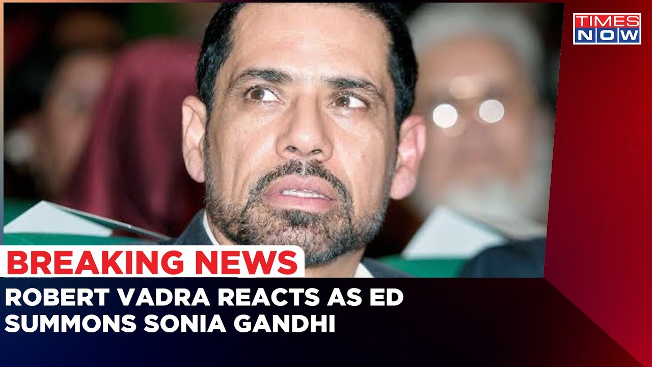 Robert Vadra Speaks To Times Now On Sonia Being Questioned By The ED | Latest News | Times Now