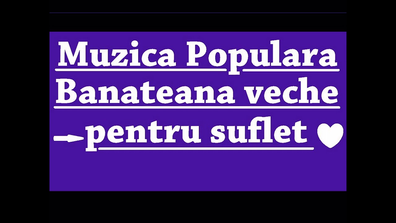 Muzică Populară Bănăteană veche   Pentru suflet