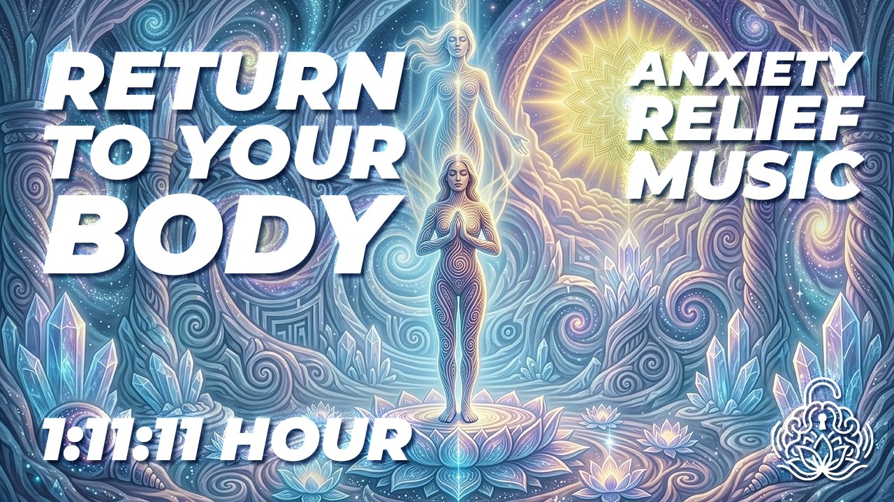 Return to Your Body &mdash; Anxiety Relief Music for Grounding