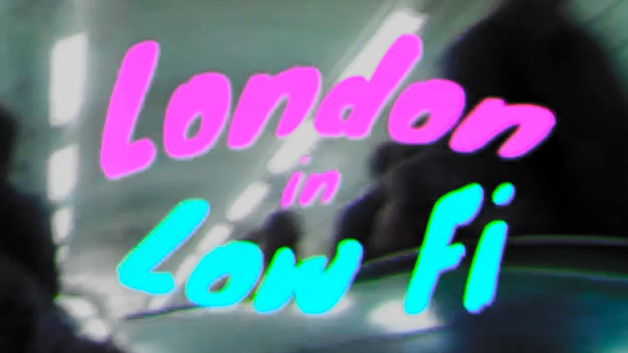 London in Low Fi // #youtubelowfiweek