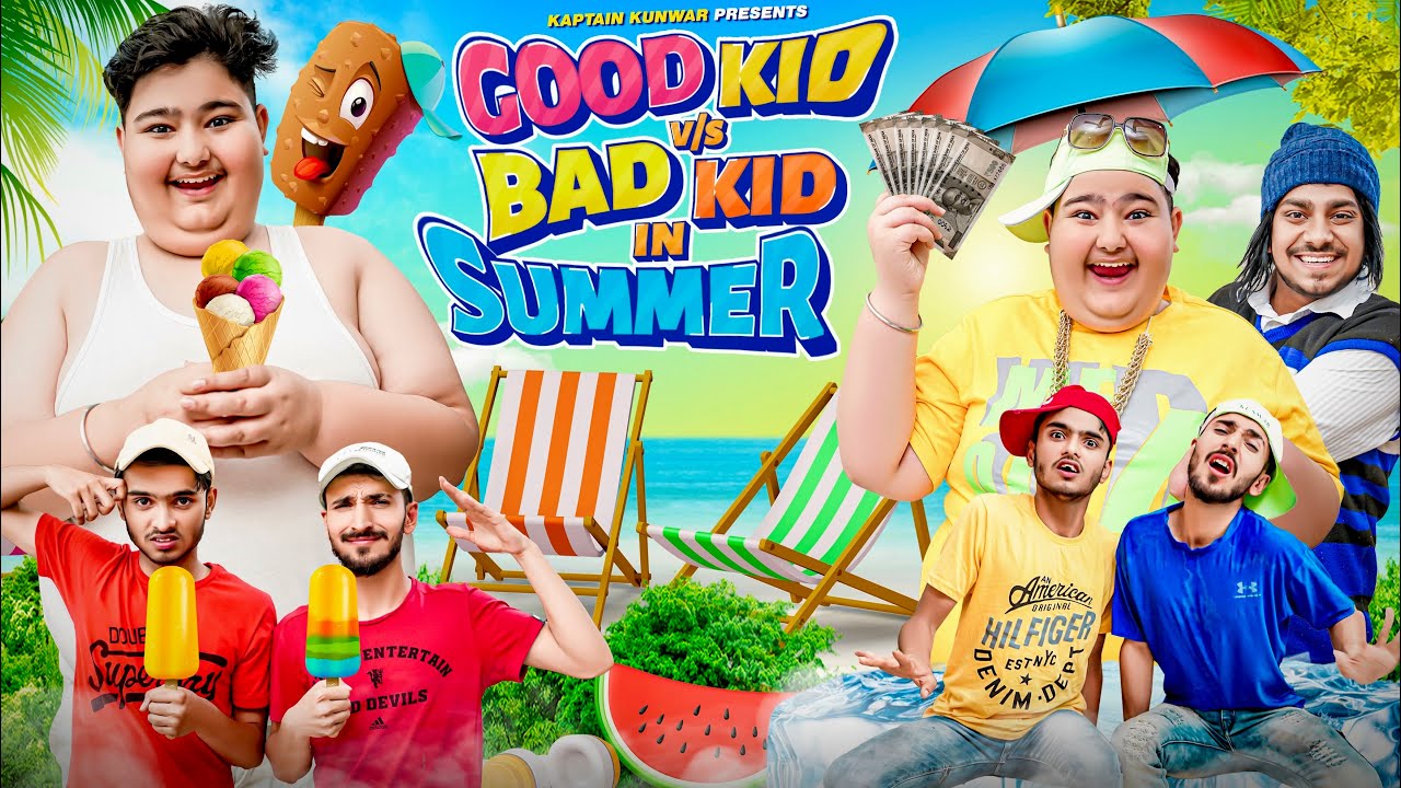 GOOD KID vs BAD KID in SUMMER || Kaptain Kunwar