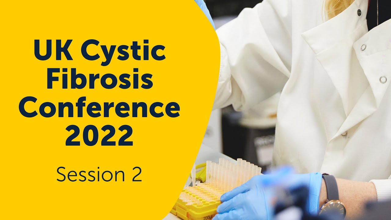 Session 2: Research for today | UK Cystic Fibrosis Conference 2022