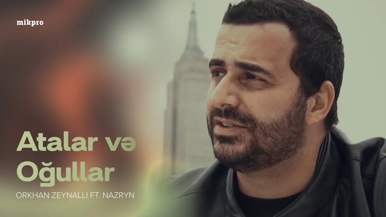 Orkhan Zeynalli ft. Nazryn &mdash; Atalar və Oğullar | 2019