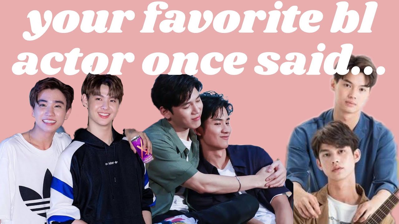 your favorite bl actor once said....