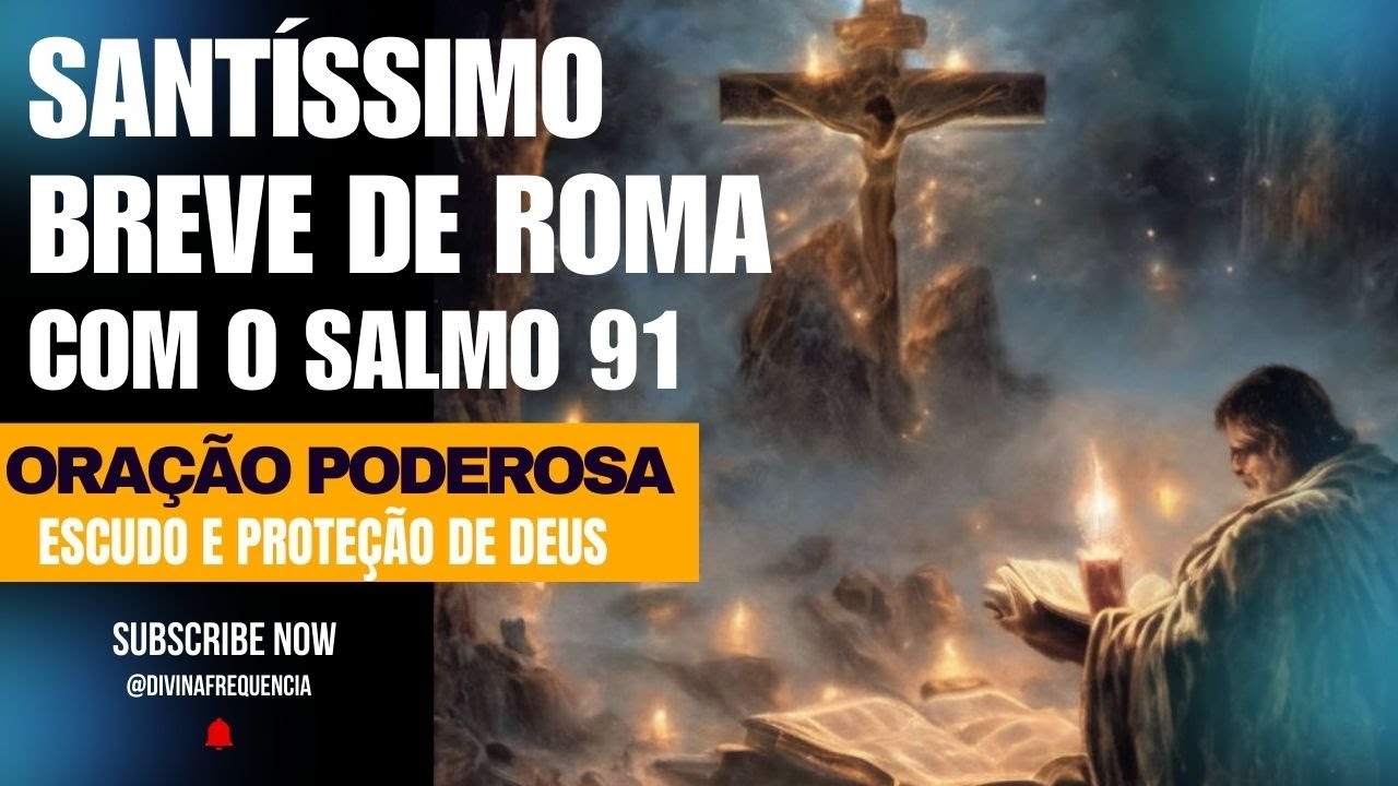 BREVE DE ROMA COM SALMO 91 DUAS ORAÇÕES PODEROSAS PARA SUA PROTEÇÃO CONTRA TODAS AS TORMENTAS DO MAL
