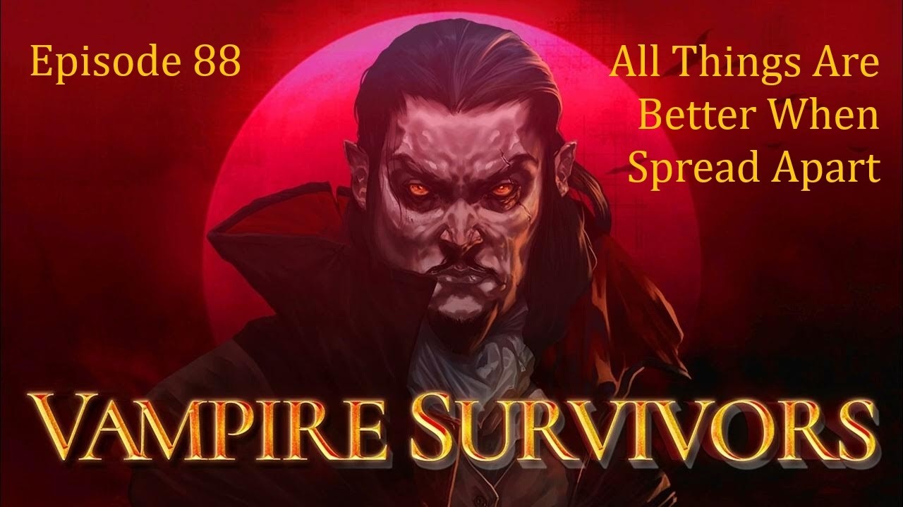 Vampire Survivors | Ep88 | All Things Are Better When Spread Apart