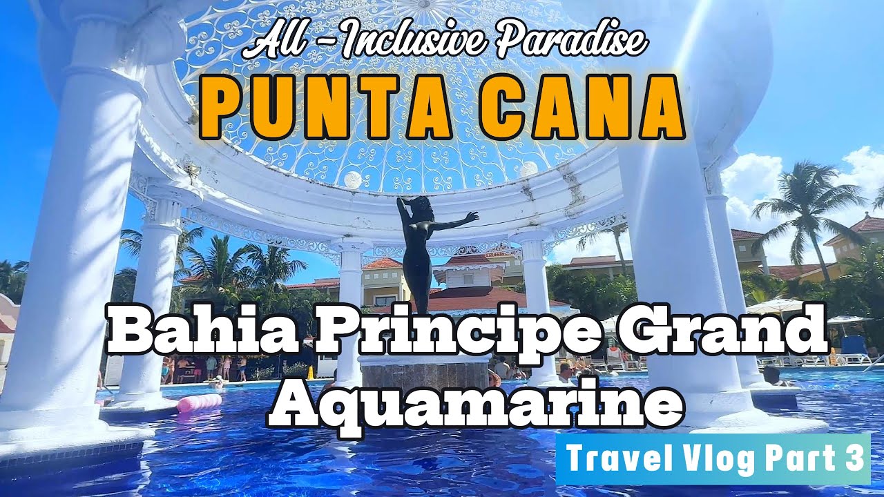 Bahia Principe Grand Aquamarine | Resort Day 3 | Punta Cana | Episode 3