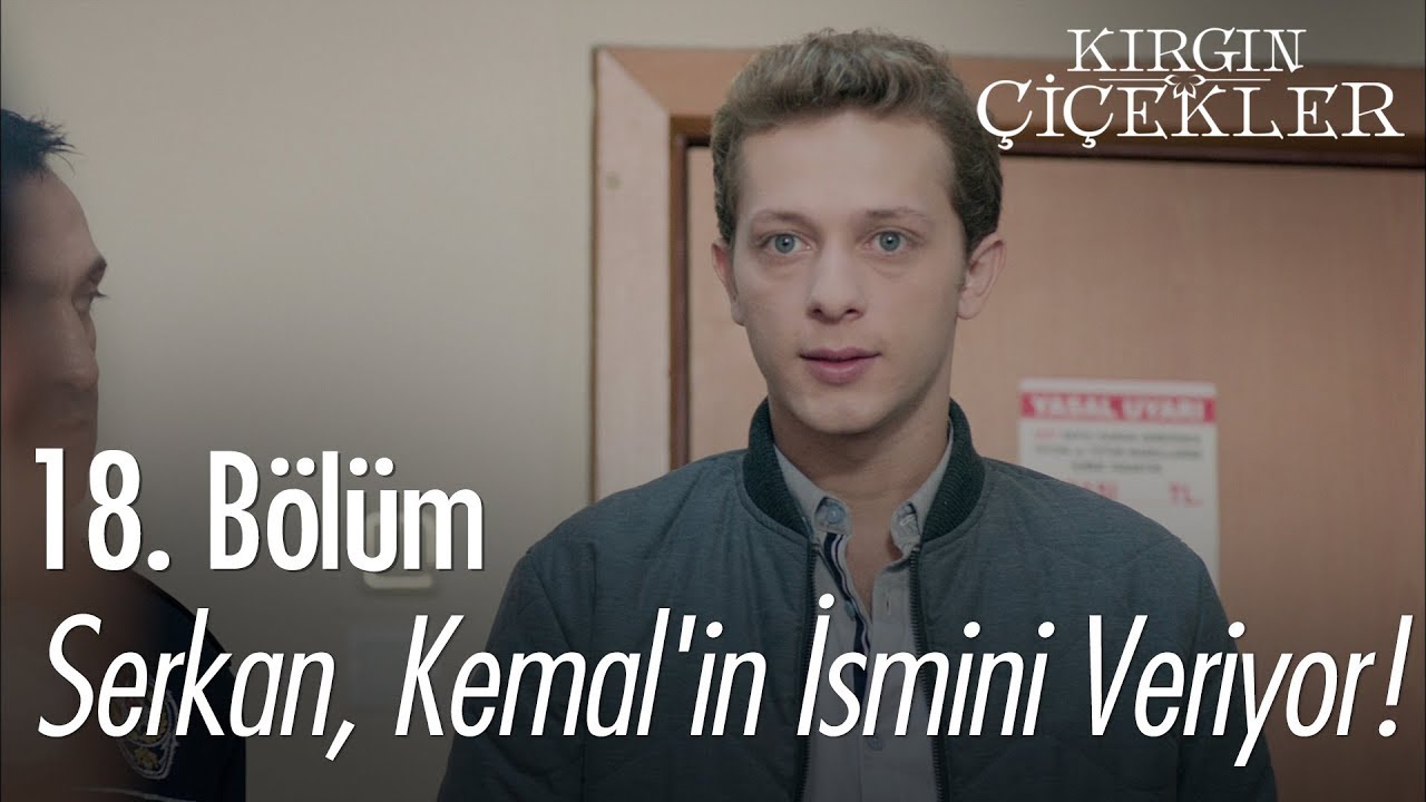 Serkan, Kemal'in ismini veriyor! - Kırgın Çiçekler 18. Bölüm
