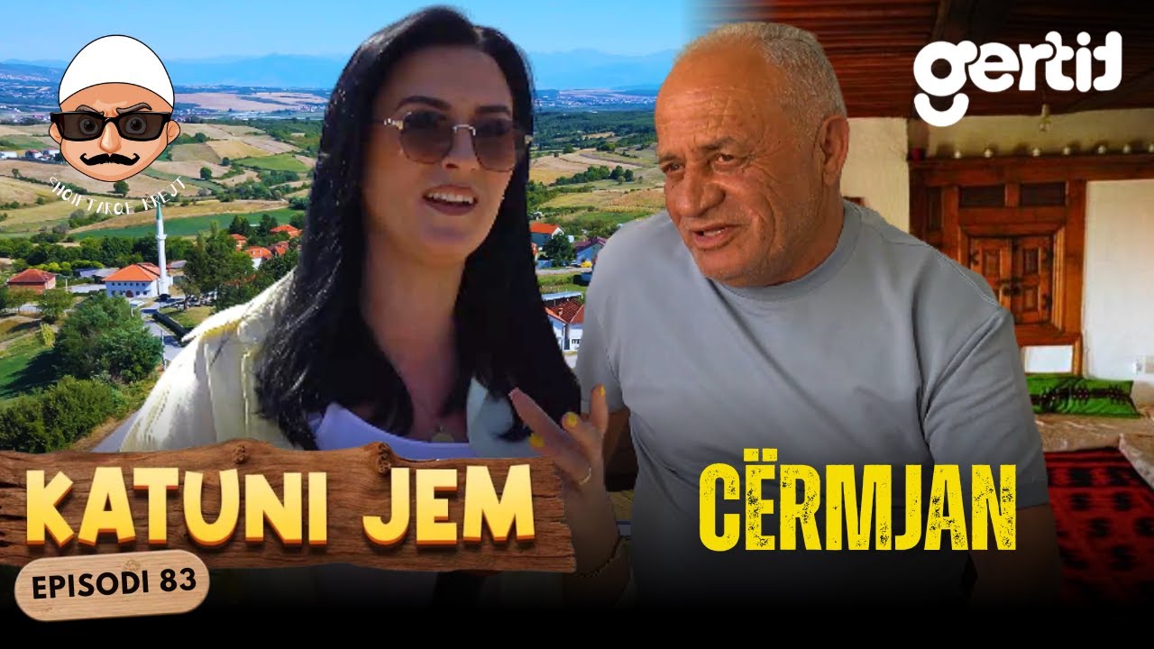 KATUNI JEM – Cërmjan - Tradita, odat dhe burrnia gjallë edhe sot! | Episodi 83