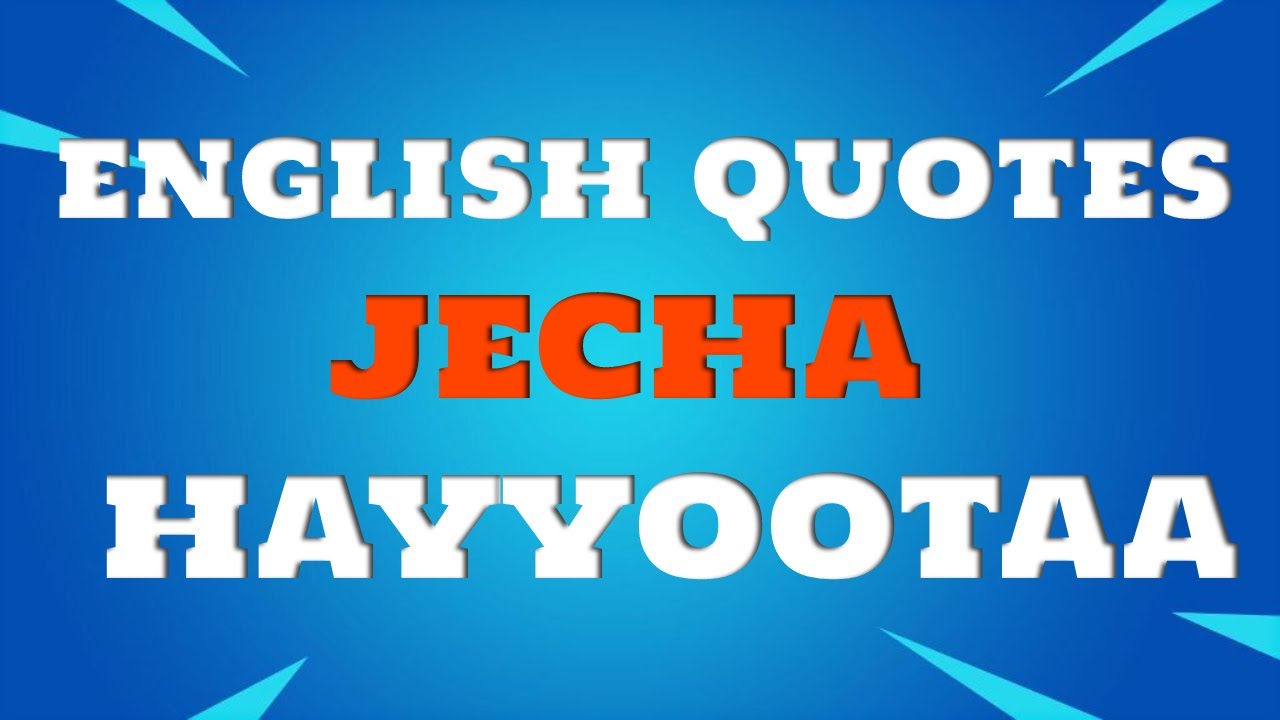 English quotes/Jecha Hayyootaa