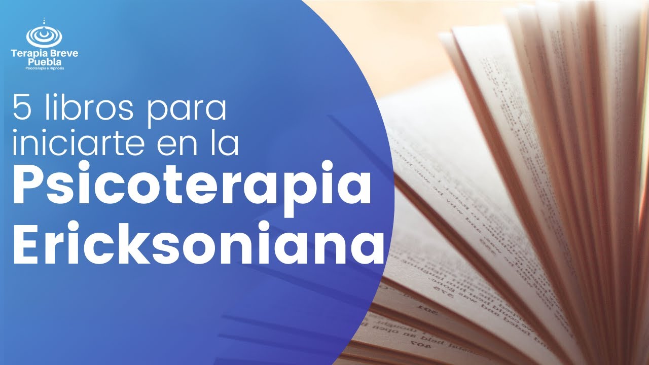 Psicoterapia Ericksoniana: 5 libros para iniciarte en su estudio.