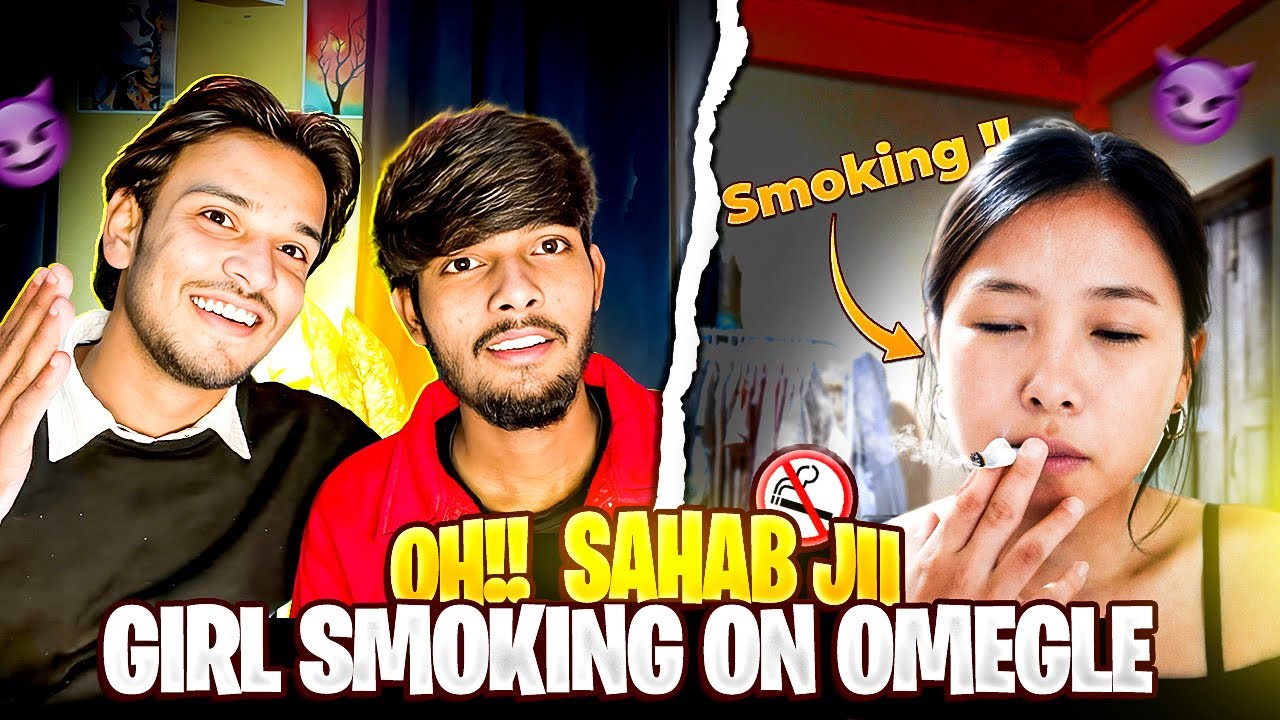 OHH SAHAB JI GIRL SMOKING ( ON OMEGLE ) 