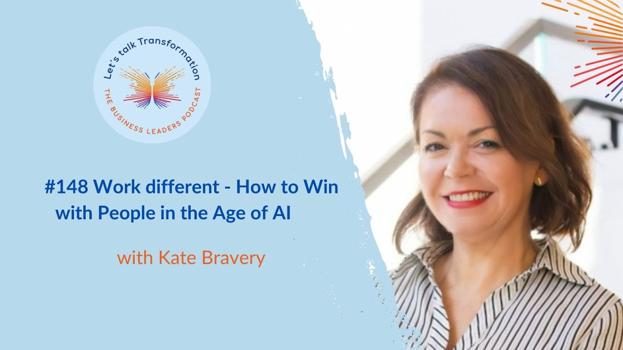 #148 Work different - How to Win with People in the Age of AI  with Kate Bravery
