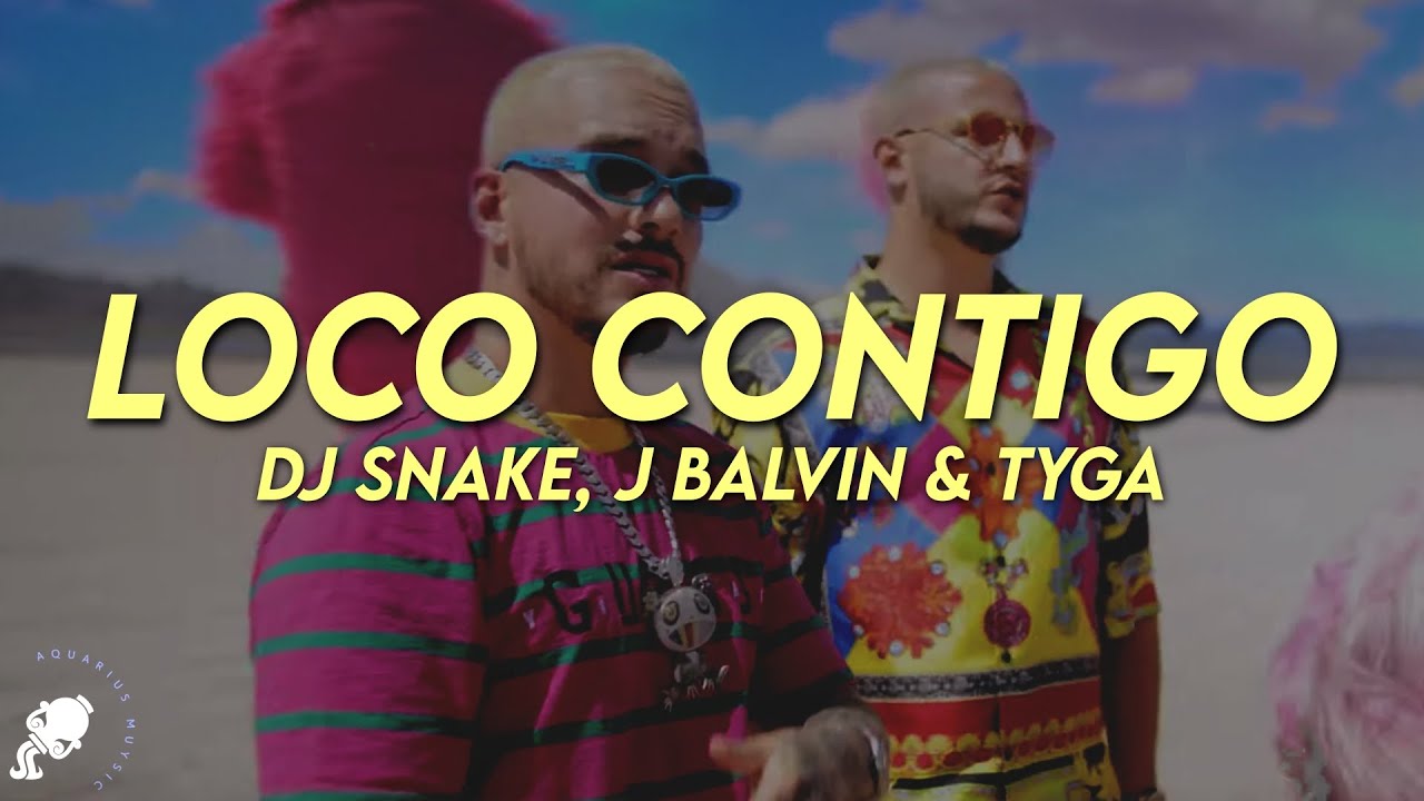 DJ Snake, J Balvin, Tyga - Loco Contigo (Letra)