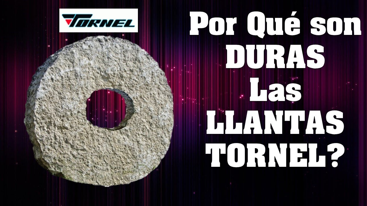 ¿Por que son DURAS las LLANTAS TORNEL?
