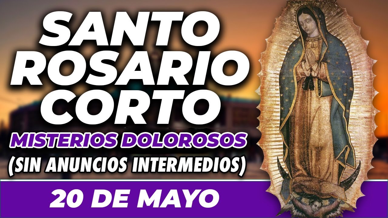 ROSARIO CORTO 20 DE MAYO (SIN ANUNCIOS INTERMEDIOS) 🌷 Misterios Dolorosos 🙏