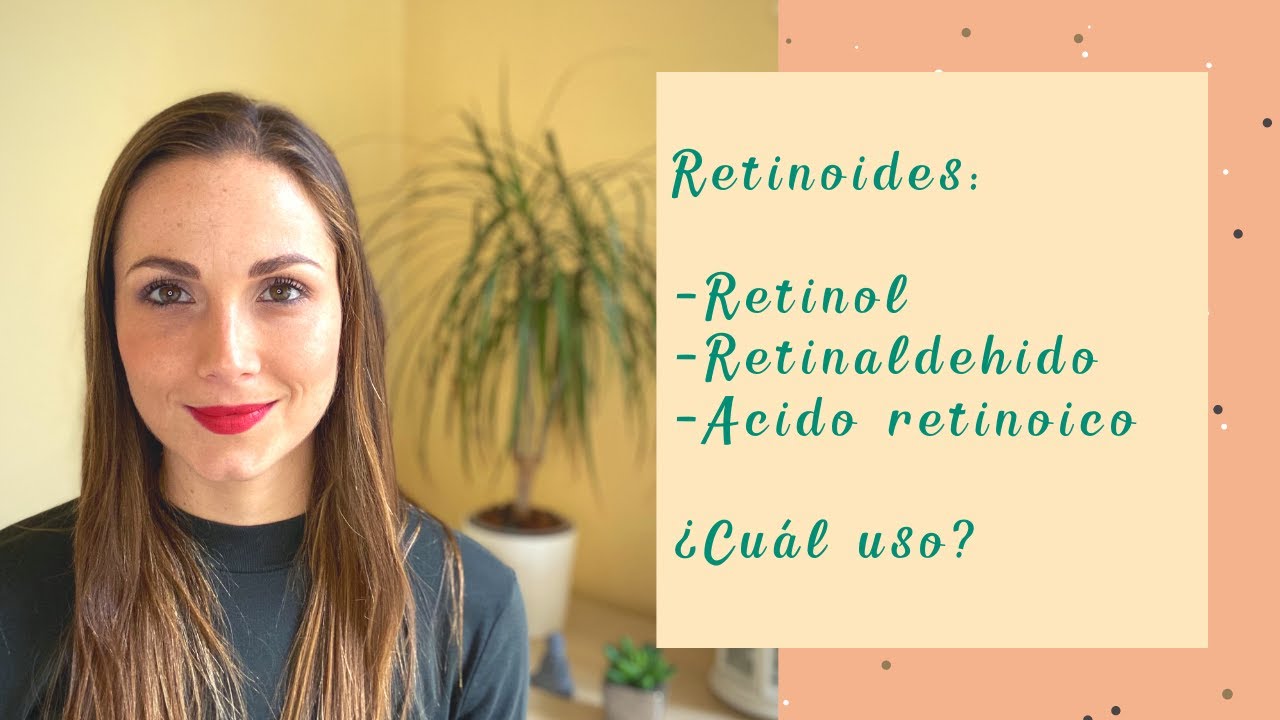 Retinoides: Acido retinoico, retinaldehido o retinol. ¿Cual usar?
