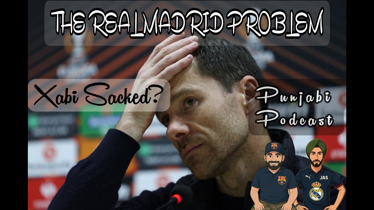 The Real Madrid Problem | Xabi getting sacked | Punjabi Podcast with Jasneet and Ankit 