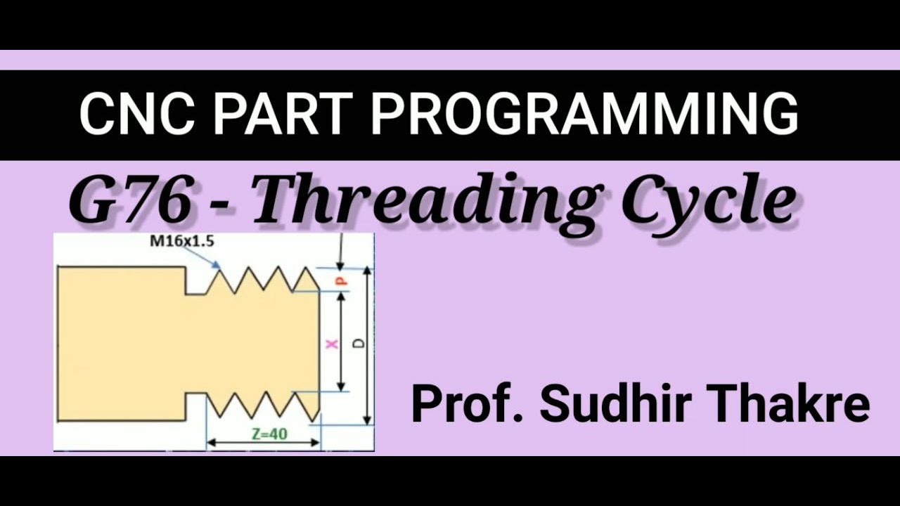 G76 Threading Cycle ...... Prof Sudhir thakre