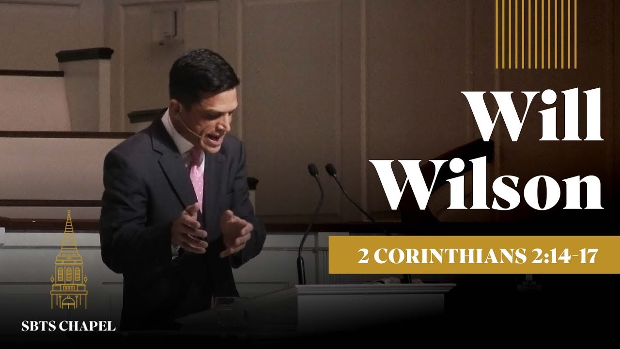 Will Wilson - 2 Corinthians 2:14-17