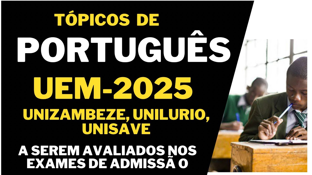 Tópicos de Português UEM-2025 ( UNIZAMBEZE, UNILURIO )  - a serem avaliados nos exames de admissão