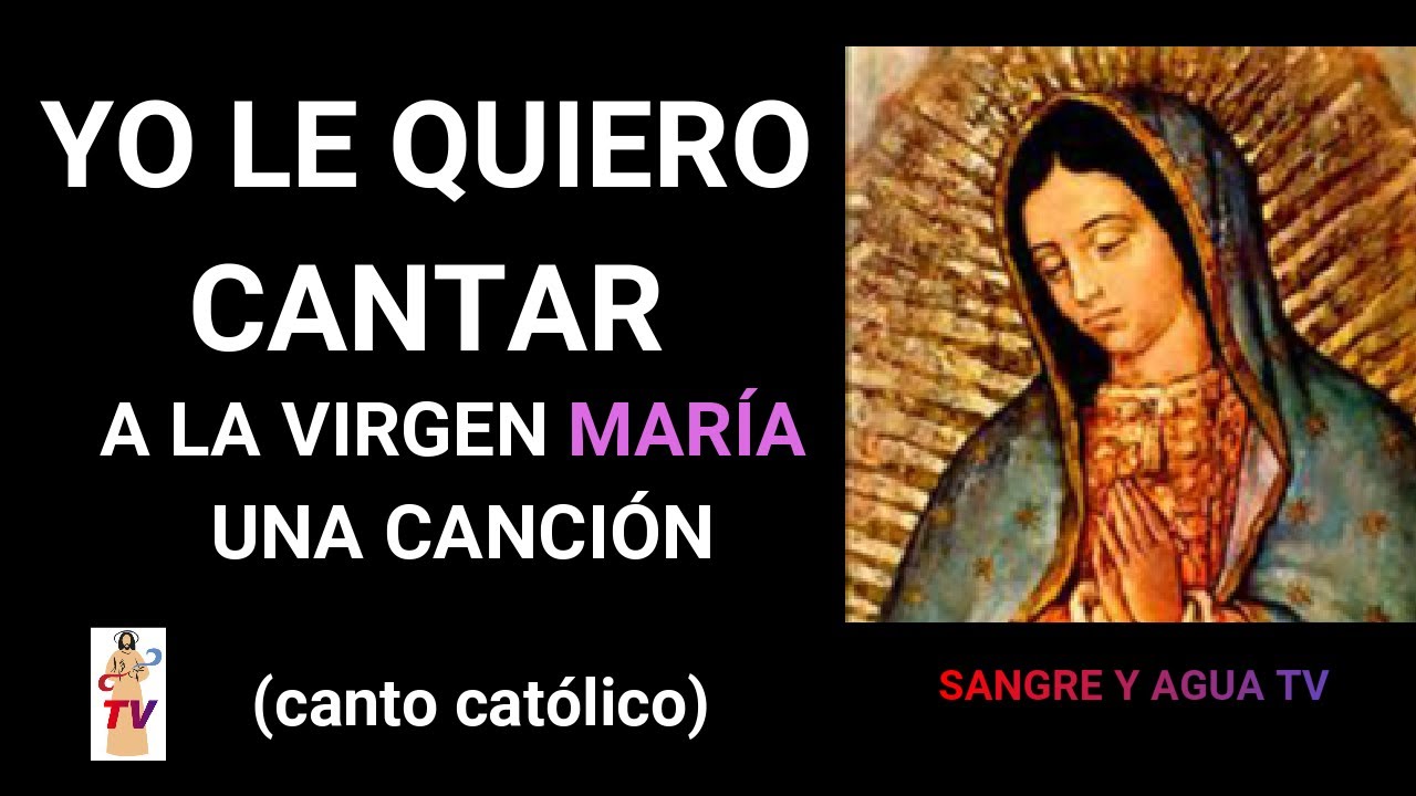 YO LE QUIERO CANTAR A LA VIRGEN MARÍA UNA CANCIÓN (CANTO CATÓLICO)