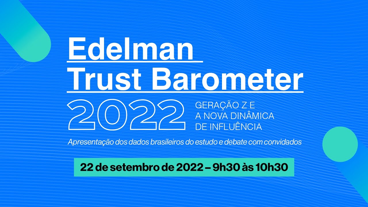 2022 Edelman Trust Barometer – Geração Z e a Nova Dinâmica da Influência