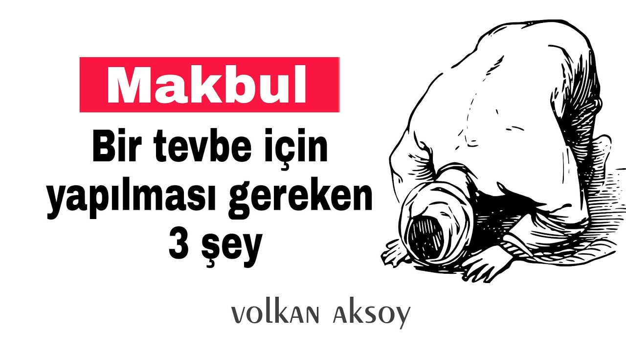 Makbul bir tevbe için  3 şart | Volkan aksoy