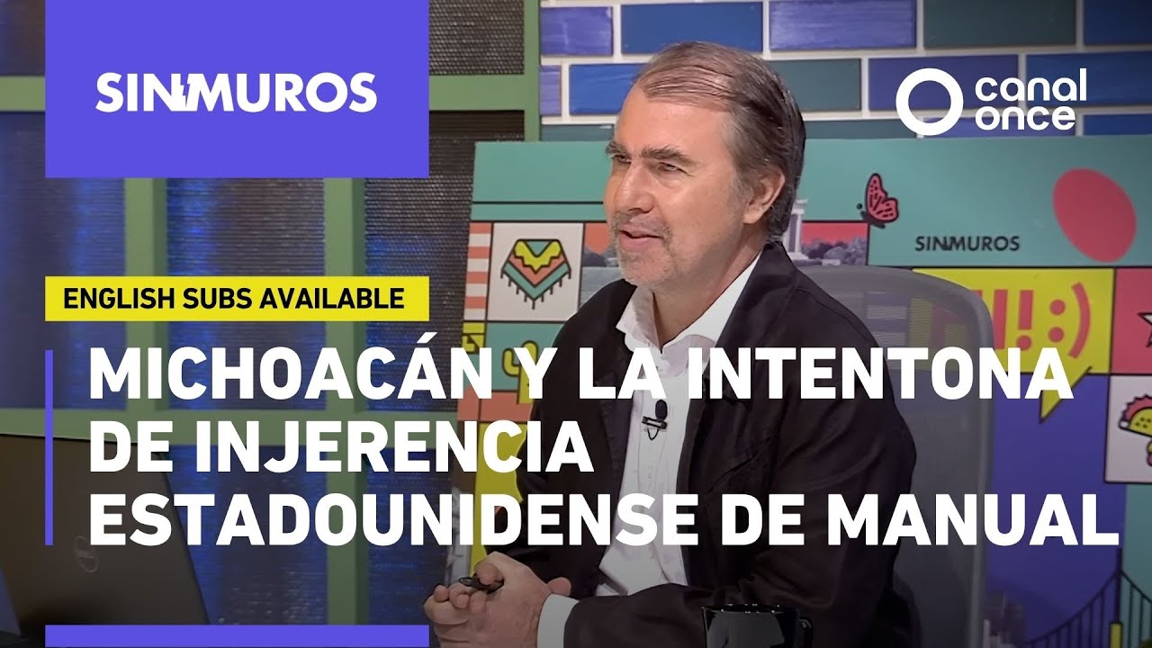 Sin muros - Michoacán y la intentona de injerencia estadounidense de manual (04/11/2025)