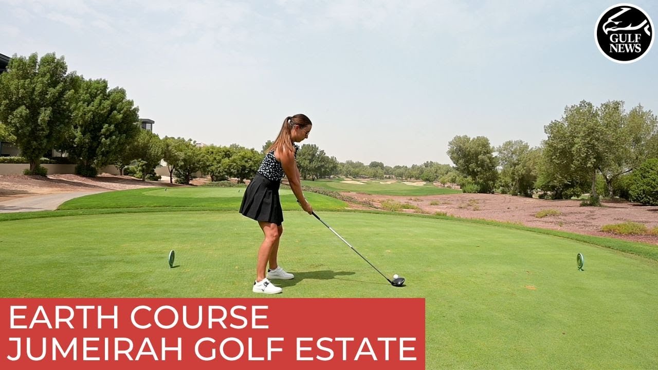 Golf course review: What to expect at Jumeirah Golf Estate's Earth Course