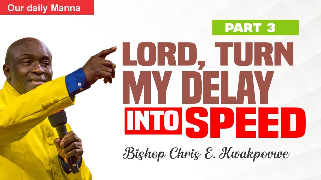 LORD, TURN MY DELAY INTO SPEED - PART 3