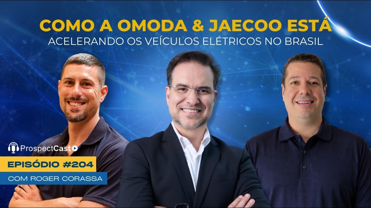 ProspectCast - Roger Corassa - Como a OMODA & JAECOO Está Impulsionando o Crescimento dos Elétricos