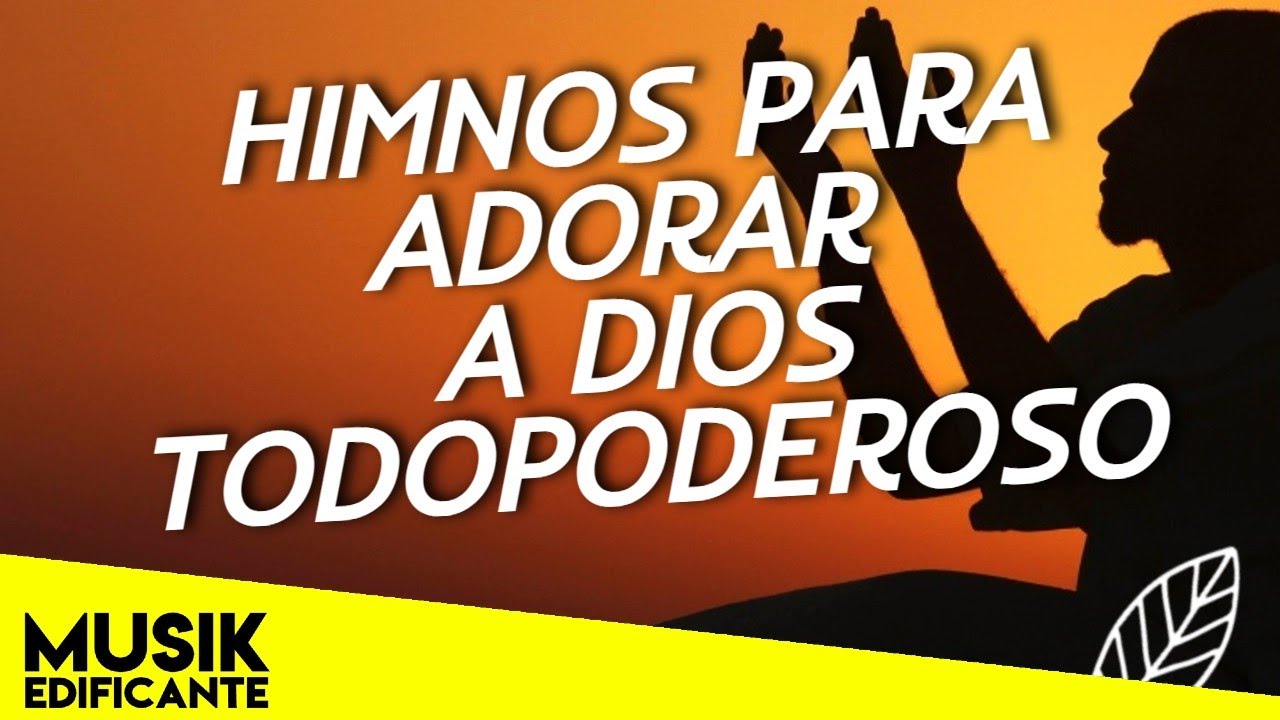 HIMNOS PARA ADORAR A DIOS TODOPODEROSO - ALABANZAS DE ADORACION - MUSICA DE ADORACION 2021