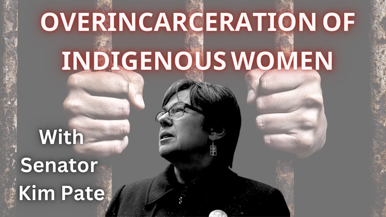 Overincarceration of Indigenous Women with Senator Kim Pate