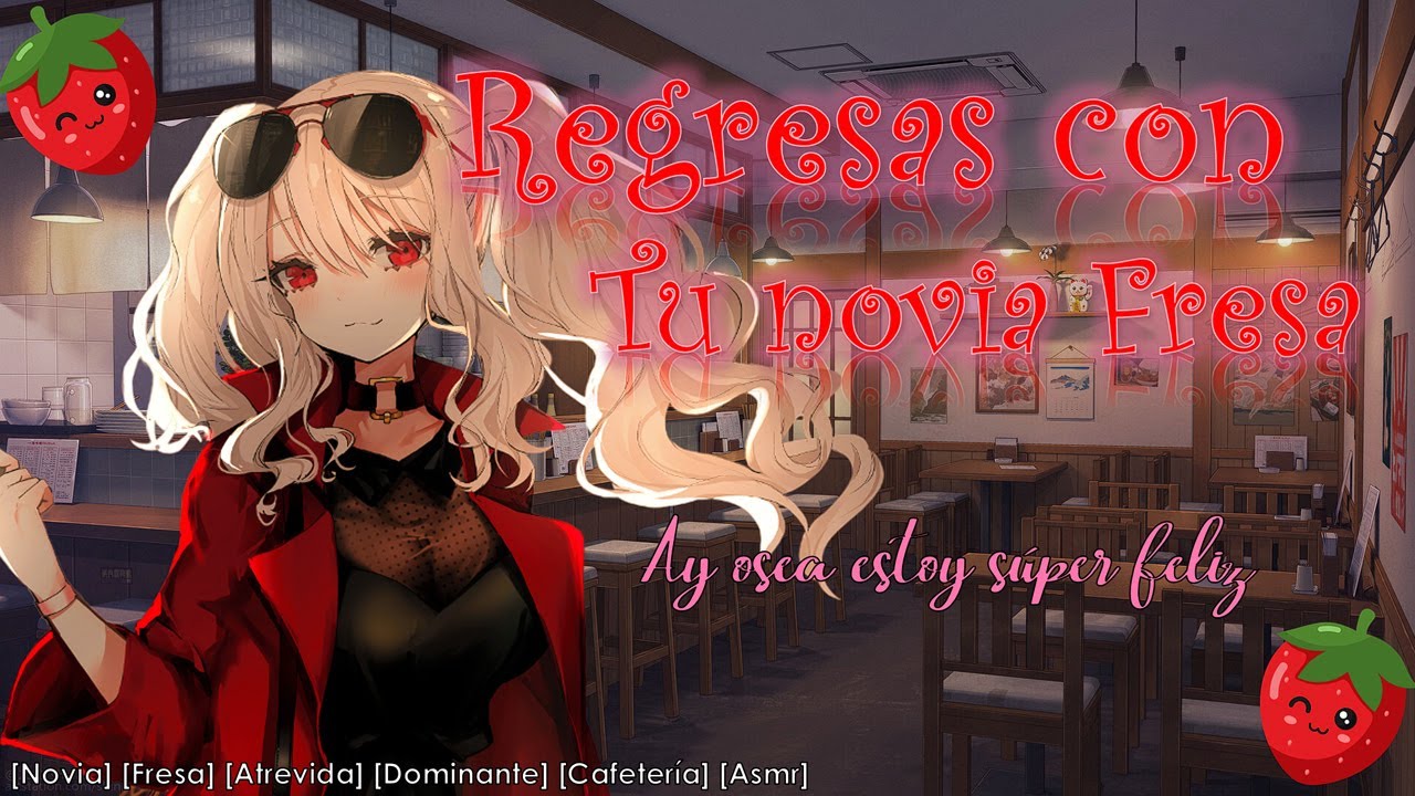 🍓 Regresas con tu ex Novia Fresa 🍓 (Asmr Roleplay) [Novia, Dominante, Tsundere, Fresa] [F4M]